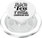 Life Is Like A Cup Of Tea - But I Drink Champagne Now PopSockets PopGrip for MagSafe