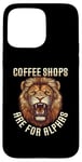 iPhone 15 Pro Max Coffee Shops Are For Alphas Fierce Lion Case