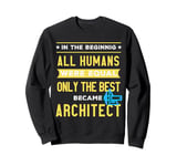 Only the best became architects Sweatshirt