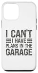 Coque pour iPhone 12 mini I Can't I Have Plans In The Garage Mechanic Car Amateur