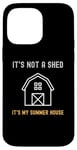 iPhone 14 Pro Max Shed Life Jokes It's Not A Shed It's My Summer House Case