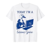 Today I'm a Serious Goose Funny Gaming Meme Silly Goose Game T-Shirt