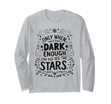 Only When It’s Dark Enough Can You See Stars motivation Long Sleeve T-Shirt