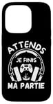 Coque pour iPhone 14 Pro Attends je finis ma partie cadeau drôle joueurs jeux vidéos