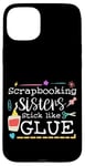 Coque pour iPhone 15 Plus Scrapbooking Sisters Stick Like Glue Collage artisanal