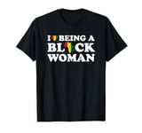 I Love Being A Black Woman T-Shirt