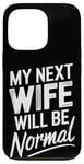 iPhone 13 Pro Break Up My Next Wife Will Be Normal Break Up Party Divorced Case