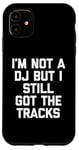 Coque pour iPhone 11 I'm Not A DJ But I Still Got The Tracks – Amusant Saying Novelty