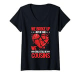 Womens We Broke Up But He Said We Could Still Be Cousins -_- V-Neck T-Shirt