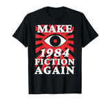 Make 1984 Fiction Again Big Eye Is Watching You T-Shirt