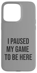 Coque pour iPhone 15 Pro Max Jeu suspendu pour être ici, joueur amusant, amateur de jeux vidéo humour