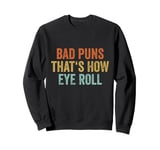 Sarcastic Dad Jokes Retro Bad Puns Thats How Eye Roll Punny Sweatshirt