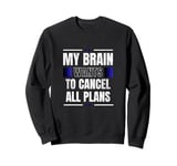 My Brain Wants to Cancel All Plans Sweatshirt