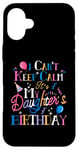 iPhone 16 Plus I Cant Keep Calm Its My Daughters Bithday I Can't Keep Calm Case