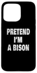 Coque pour iPhone 15 Pro Max Pretend I'm a Bison Funny Buffalo 716 Design code régional