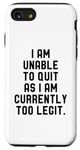 Coque pour iPhone SE (2020) / 7 / 8 I Am Unable To Quit As I Am Currently Too Legit Fitness