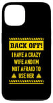 iPhone 13 Back off I have a crazy wife and I am not afraid to use her Case