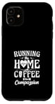 iPhone 11 Running The Home With Coffee And Compassion Case