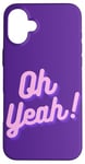 iPhone 16 Plus Oh yeah design for optimistic girls and women. Case