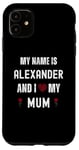 iPhone 11 Alexander I Love My Mum Cute Personal Mother's Day Case