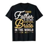 Proud Father of the Beautiful Bride Wedding Brides Father T-Shirt