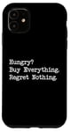 iPhone 11 Hungry? Buy Everything. Regret Nothing Funny Shopping Quote Case