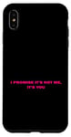 Coque pour iPhone XS Max Citation humoristique « I promise it's not me it's you »