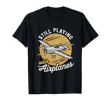 Still Playing with Airplanes RC Aeroplane T-Shirt