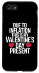 iPhone SE (2020) / 7 / 8 Due to Inflation this is my Valentines Day Present - Funny Case