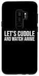 Coque pour Galaxy S9+ Let's Cuddle And Watch Anime – Amusant Anime Lover