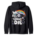 We're All Gonna Die Sarcastic Grim Reaper Rainbow Men Women Zip Hoodie