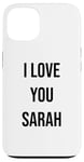 iPhone 13 I Love You Sarah Case