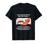 Some people don't let their dogs on the furniture T-Shirt