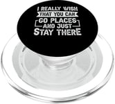 I Really Wish That You Can Go Places And Just Stay There PopSockets PopGrip for MagSafe