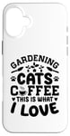 Coque pour iPhone 16 Plus Gardening Cats Coffee This Is What I Love Jardinage