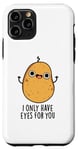 Coque pour iPhone 11 Pro Jeu de mots amusant « I Only Have Eyes For You »