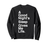 A Good Night's Sleep Gives Me Life Quote Sweatshirt