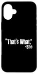 iPhone 16 Plus That's What She Said Funny Quote Thats What She Said Case