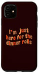 iPhone 11 I'm Just Here For The Dinner Rolls Retro Thanksgiving Bread Case