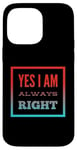 Coque pour iPhone 14 Pro Max Inscription « I Am Always Right » Yes I Am Always Right