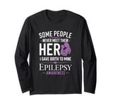 Some People Never Meet Their Hero - Epilepsy Awareness Long Sleeve T-Shirt