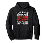 I Only Love My Cat, Horror Movies and Maybe Like 3 People Pullover Hoodie