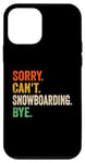 Coque pour iPhone 12 mini Sorry Can't Snowboarding Bye Funny Snowboard Ski