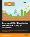 Packt Publishing Lukosek, Greg Learning C# by Developing Games with Unity 5.x - Second Edition: Develop your first interactive 2D platformer game learning the fundamentals of