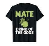 Mate Drink of the Gods Mate T-Shirt