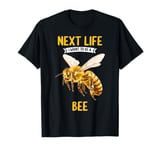 Next Life i want to be a Honey Bee. Honey Bees Honey Bee T-Shirt