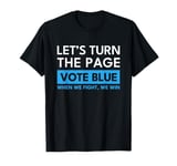 Let's Turn the Page Vote Blue When We Fight We Win T-Shirt