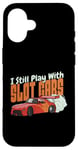 Coque pour iPhone 16 I Still Play With Slot Cars Slot Car RC Car Minicar Slot