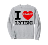 I Love Lying Funny Sarcastic Couple Valentines Day GF BF Sweatshirt