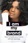 I Am My Brand  How to Build Your Brand Without Apology